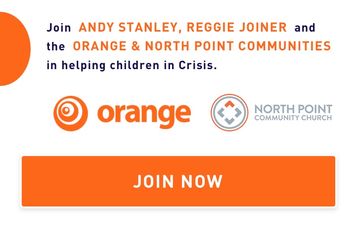 Banner that says to 'Join Andy Stanley, Reggie Joyner, and the Orange and North Point Communities in helping children in Crisis'.